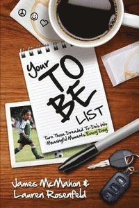 James McMahon, Lauren Rosenfeld - Your To Be List: Turn Those Dreaded To-Do's Into Meaningful Moments Every Day, Häftad
