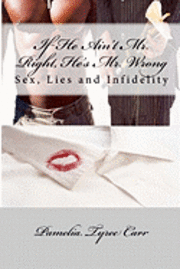 bokomslag If He Ain't Mr. Right, He's Mr. Wrong: Sex, Lies and Infidelity