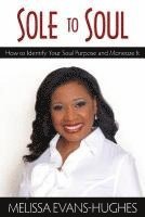 bokomslag Sole to Soul: How to Identify Your Soul Purpose and Monetize It