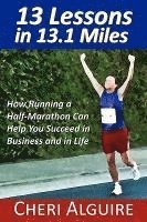 bokomslag 13 Lessons in 13.1 Miles: How Running a Half-Marathon Can Help You Succeed in Business and in Life