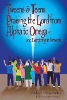 bokomslag Tweens & Teens Praising the Lord from Alpha to Omega - and Everything in Between