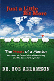 bokomslag Just a Little Bit More: The Heart of a Mentor: Accounts of Cross-cultural Mentoring and the Lessons they Hold