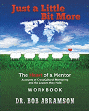 bokomslag Just a Little Bit More Workbook: The Heart of a Mentor: Accounts of Cross-cultural Mentoring and the Lessons they Hold