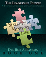 bokomslag THE LEADERSHIP PUZZLE - Marketplace, Ministry and Life - BOOK ONE: A Business Leadership Development Course