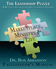 bokomslag THE LEADERSHIP PUZZLE - Marketplace, Ministry and Life - FACILITATOR'S MANUAL: A Business Leadership Development Course