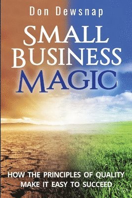 bokomslag Small Business Magic: How the Principles of Quality Make it Easy to Succeed