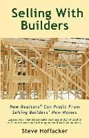 bokomslag Selling With Builders: How Realtors Can Profit From Selling Builders' New Homes