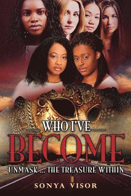 Who I've Become: Unmask...The Treasure Within