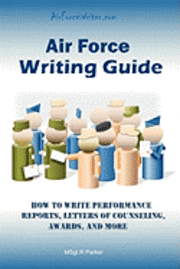 bokomslag Air Force Writing Guide: How to Write Enlisted Performance Reports, Awards, LOCs, and more