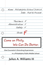 bokomslag Come On Philly, We Can Do Better.: One Counselor's Disturbing Experiences in a Philadelphia Middle School
