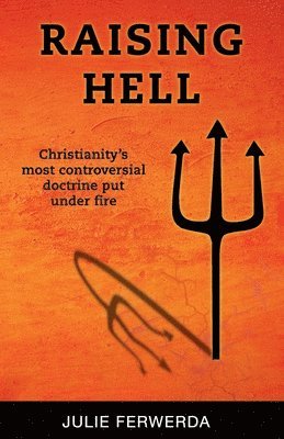 Raising Hell: Christianity's Most Controversial Doctrine Put Under Fire 1