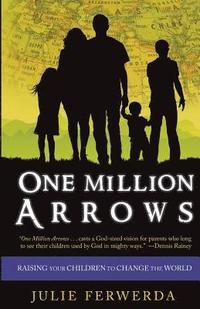 bokomslag One Million Arrows: Raising Your Children to Change the World