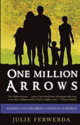 One Million Arrows: Raising Your Children to Change the World 1