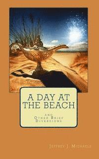 A Day at the Beach: And Other Brief Diversions 1