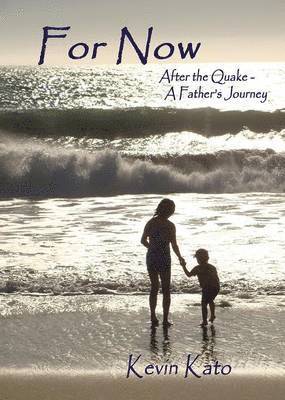 For Now After the Quake - A Father's Journey 1