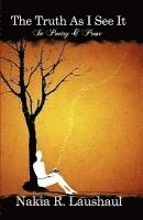 bokomslag The Truth As I See It: In Poetry & Prose