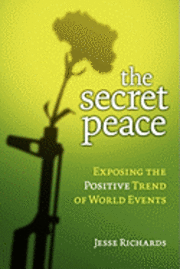 bokomslag The Secret Peace: Exposing the Positive Trend of World Events