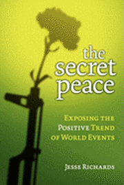 The Secret Peace: Exposing the Positive Trend of World Events 1