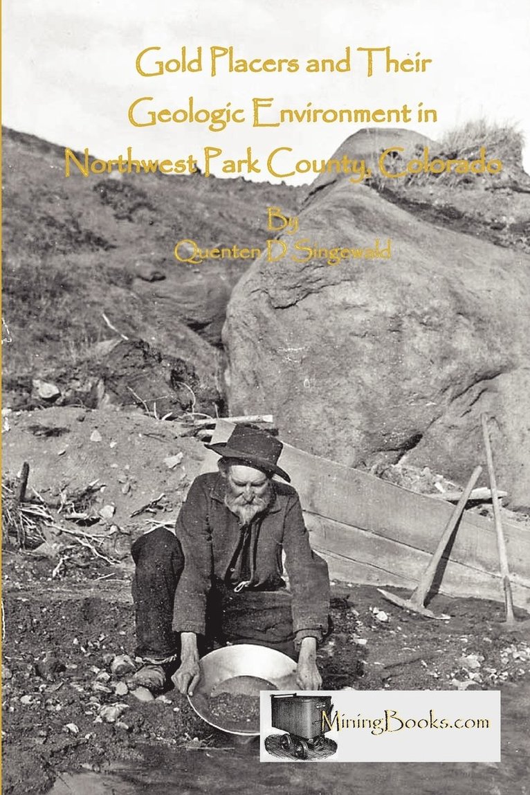 Quenten D. Singewald - Gold Placers and Their Geologic Environment in Northwestern Park County, Colorado, Häftad