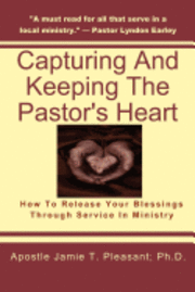 bokomslag Capturing and Keeping the Pastor's Heart: Releasing your blessings through ministry service