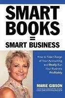 Marie J. Gibson, Vicky Vaughn Shea - Smart Books = Smart Business How to Take Charge of Your Accounting and Really Run Your Business Profitably, Häftad