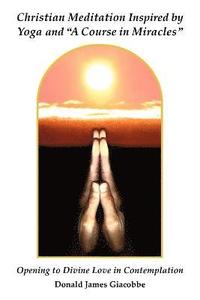 bokomslag Christian Meditation Inspired by Yoga and "A Course in Miracles"