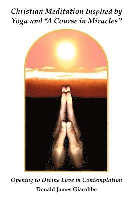 bokomslag Christian Meditation Inspired by Yoga and "A Course in Miracles"