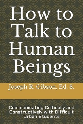 bokomslag How to Talk to Human Beings: Communicating Critically and Constructively with Difficult Urban Students