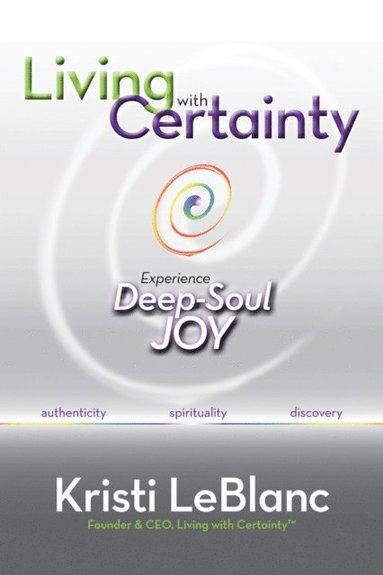 bokomslag Living with Certainty: Experience Deep-Soul Joy