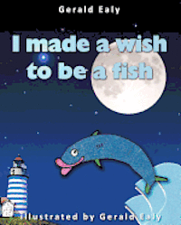 bokomslag I Made A Wish To Be A Fish