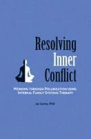 Jay Earley - Resolving Inner Conflict: Working Through Polarization Using Internal Family Systems Therapy, Häftad