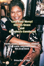 bokomslag Lord Have Mercy..Give Us Grace..&..Grandma's Cornbread: poems & short stories served warm and toasty