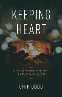 bokomslag Keeping Heart: A series of reflections on the art of living fully