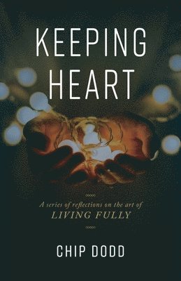 bokomslag Keeping Heart: A series of reflections on the art of living fully