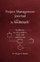 Roger D. Smith, Roger D Smith - Project Management Journal by ProBookmark: Graphically tracking projects, tasks, and performance, Häftad