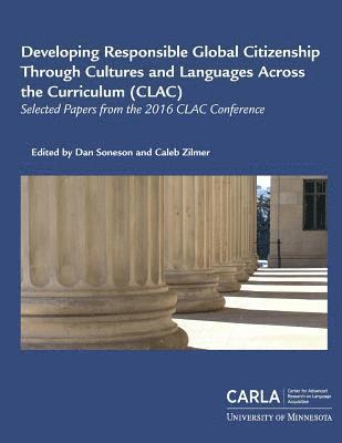 Developing Responsible Global Citizenship Through Cultures and Languages Across the Curriculum (CLAC): Selected Papers from the 2016 CLAC Conference 1