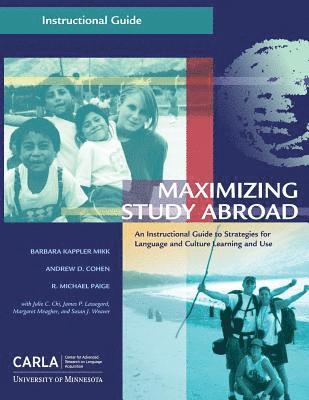 Maximizing Study Abroad: An Instructional Guide to Strategies for Language and Culture Learning and Use 1