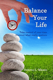 bokomslag Balance Your Life: Take control of your time, Discover what really matters