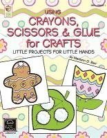 bokomslag Using Crayons Scissors & Glue for Crafts: Little Projects for Little Hands