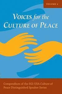 Voices for the Culture of Peace Vol. 2: Compendium of the SGI-USA Culture of Peace Distinguished Speaker Series 1