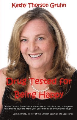 Drug Tested for Being Happy: True Stories to Make You Laugh