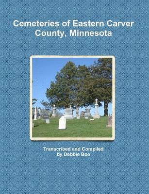 Cemeteries of Eastern Carver County, Minnesota 1