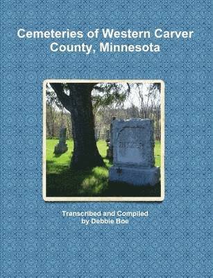 Cemeteries of Western Carver County, Minnesota 1