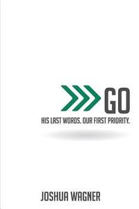 bokomslag Go: His Last Words. Our First Priority.