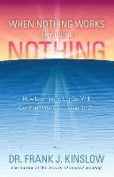 When Nothing Works Try Doing Nothing: How Learning to Let Go Will Get You Where You Want to Go 1