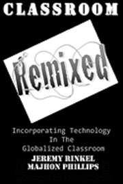 bokomslag Classroom Remixed: Incorporating Technology In The Globalized Classroom