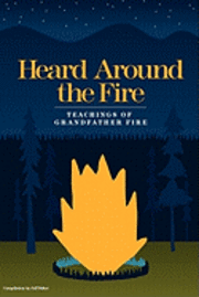 bokomslag Heard Around the Fire: Teachings of Grandfather Fire