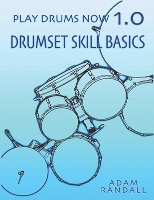 Play Drums Now 1.0: Drumset Skill Basics 1