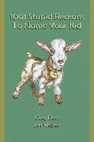 Jeff Welker, Greg Dent - 1001 Stupid Reasons to Name Your Kid, Häftad