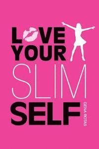 bokomslag Love Your Slim Self: How To Stop Trying And Start Succeeding